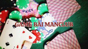 Tìm hiểu tổng quan về game bài Manclub
